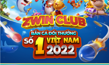 ZWin Club – Game bắn cá đổi thưởng có tầm ảnh hưởng lớn nhất 2022