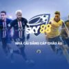 Sky88 – Link Vào Sky88.uk Siêu Nhà Cái Bóng Đá Châu Âu