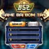 B52 Club – Game Bài Bom Tấn B52 Đổi Thưởng