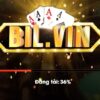 Tải Bil Vin – Game đánh bài đổi thưởng tiền mặt